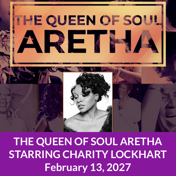 THE QUEEN OF SOUL ARETHA
Starring Charity Lockhart